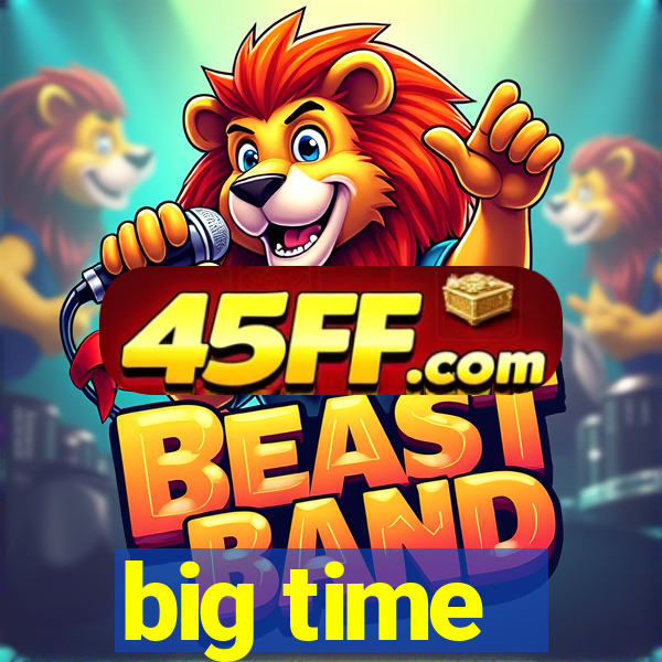 big time - ganhei dinheiro
